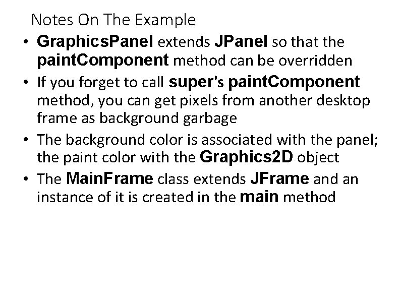 Notes On The Example • Graphics. Panel extends JPanel so that the paint. Component