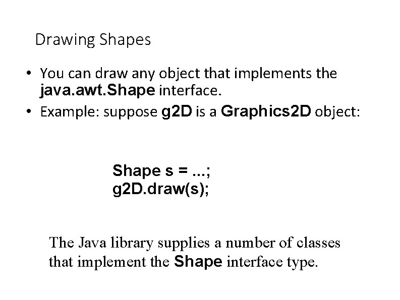 Drawing Shapes • You can draw any object that implements the java. awt. Shape