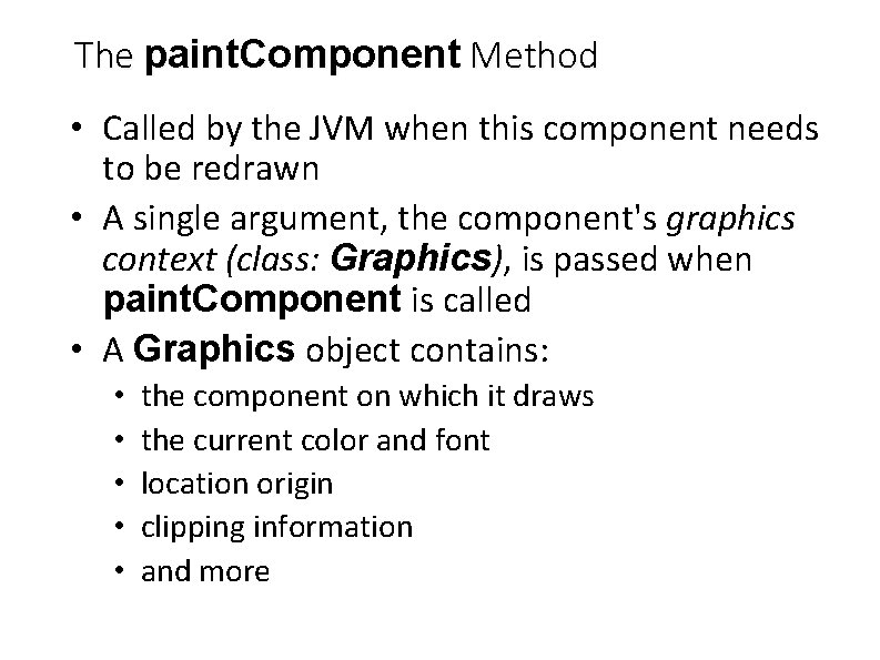 The paint. Component Method • Called by the JVM when this component needs to