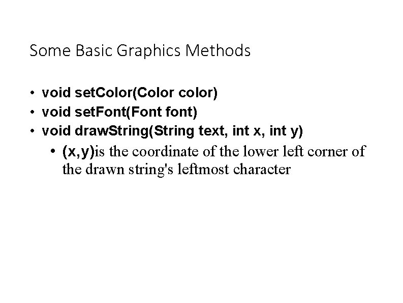 Some Basic Graphics Methods • void set. Color(Color color) • void set. Font(Font font)