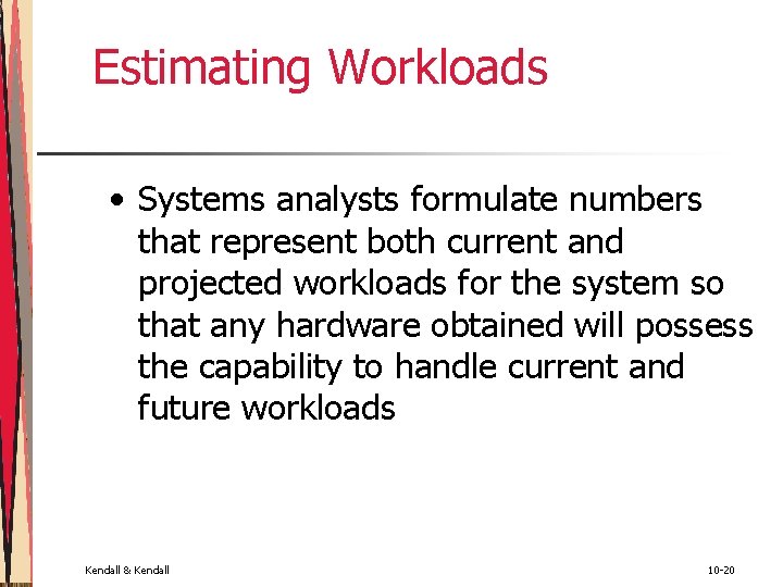 Estimating Workloads • Systems analysts formulate numbers that represent both current and projected workloads