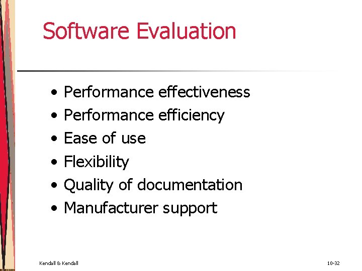 Software Evaluation • • • Performance effectiveness Performance efficiency Ease of use Flexibility Quality