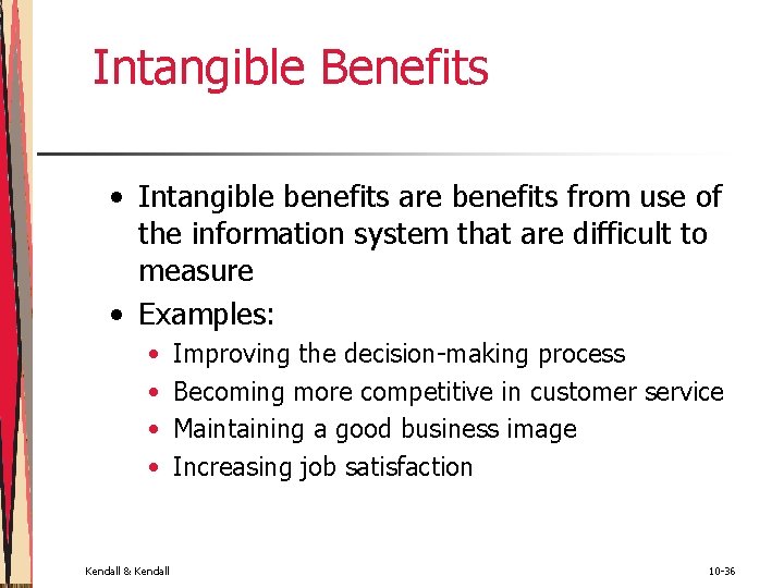 Intangible Benefits • Intangible benefits are benefits from use of the information system that