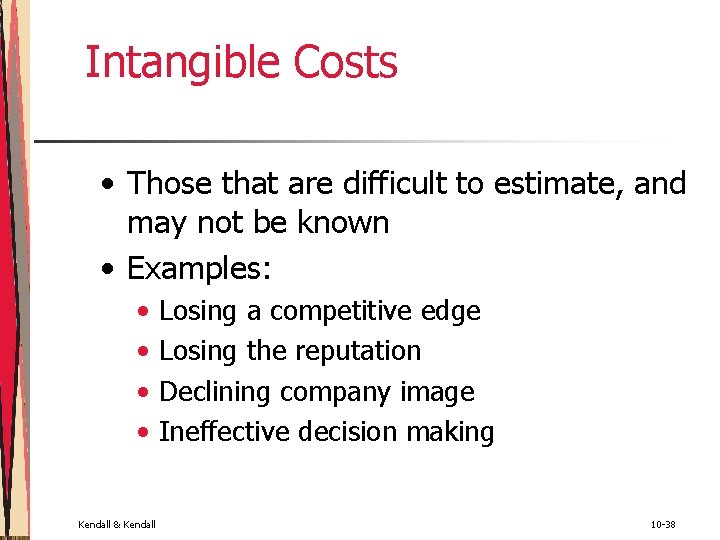 Intangible Costs • Those that are difficult to estimate, and may not be known