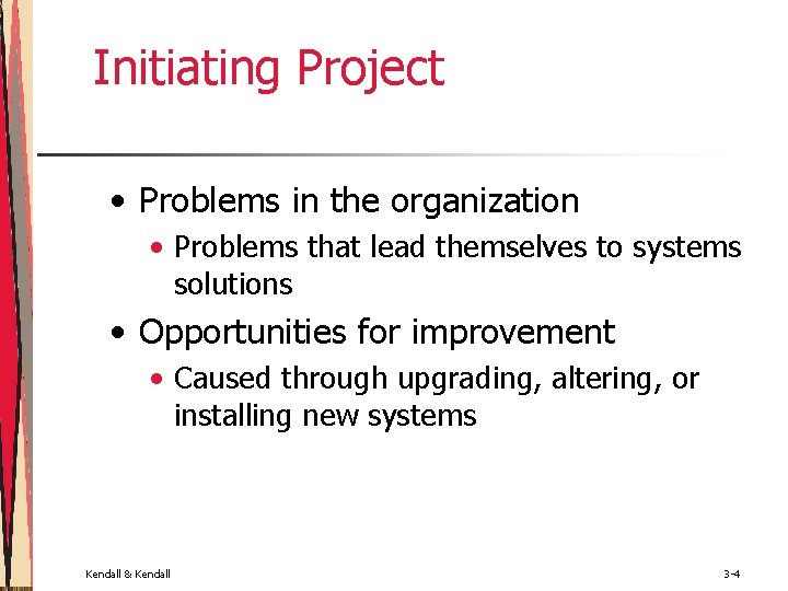 Initiating Project • Problems in the organization • Problems that lead themselves to systems