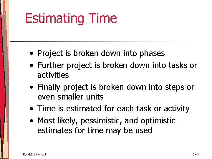 Estimating Time • Project is broken down into phases • Further project is broken