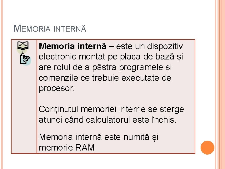 MEMORIA INTERNĂ Memoria internă – este un dispozitiv electronic montat pe placa de bază