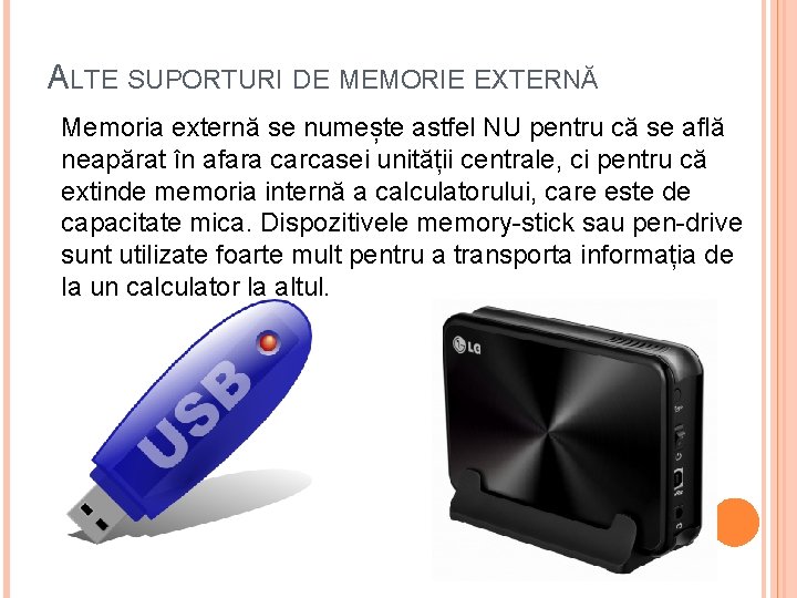 ALTE SUPORTURI DE MEMORIE EXTERNĂ Memoria externă se numește astfel NU pentru că se