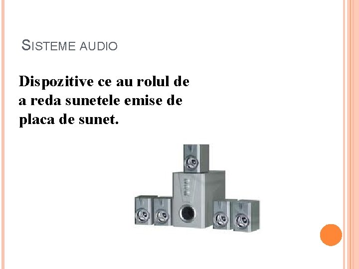 SISTEME AUDIO Dispozitive ce au rolul de a reda sunetele emise de placa de