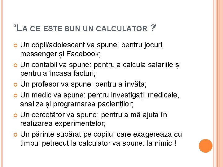 “LA CE ESTE BUN UN CALCULATOR ? ” Un copil/adolescent va spune: pentru jocuri,