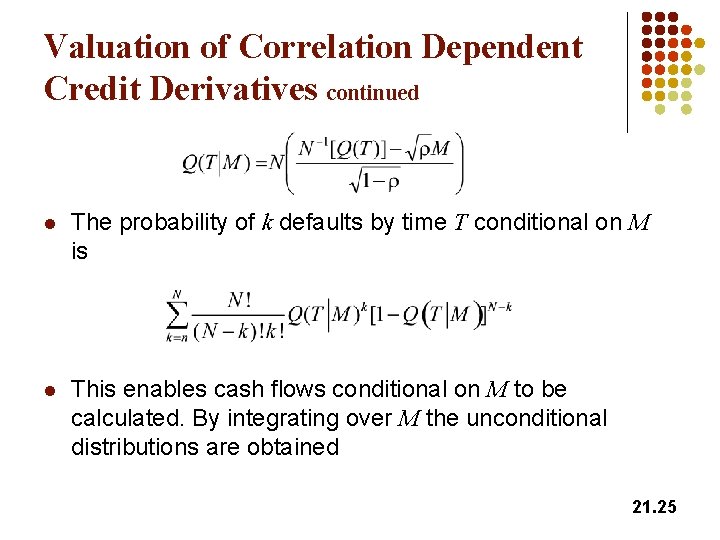 Valuation of Correlation Dependent Credit Derivatives continued l The probability of k defaults by
