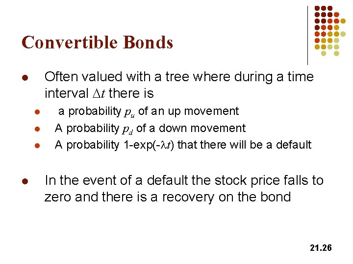 Convertible Bonds Often valued with a tree where during a time interval Dt there