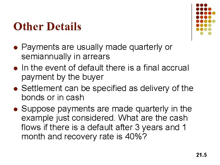 Other Details l l Payments are usually made quarterly or semiannually in arrears In