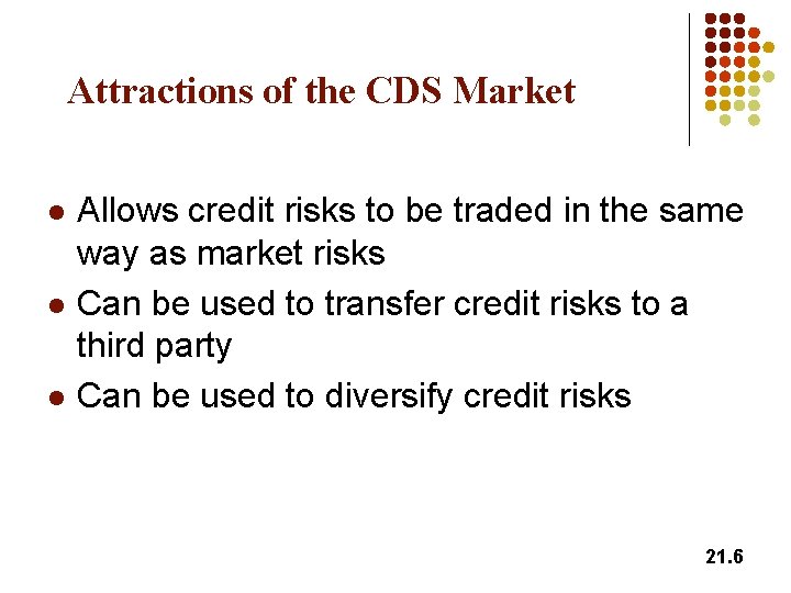 Attractions of the CDS Market l l l Allows credit risks to be traded