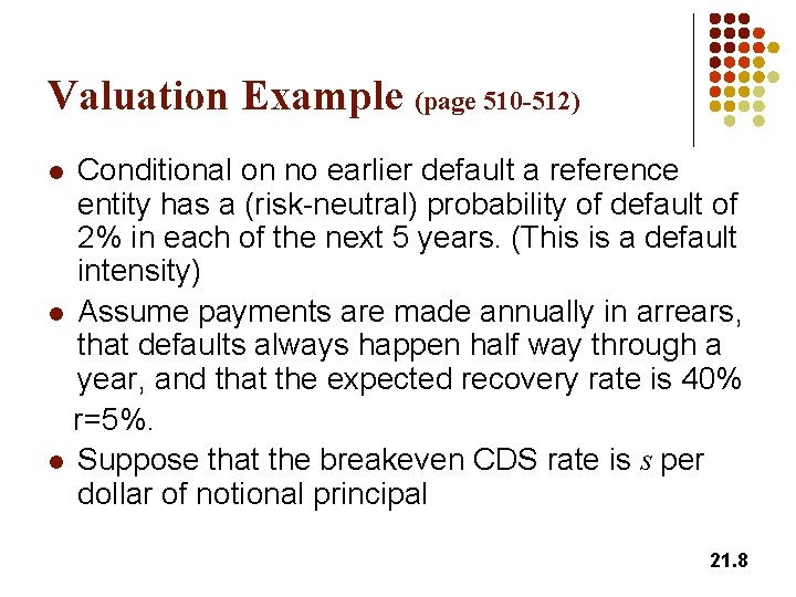 Valuation Example (page 510 -512) Conditional on no earlier default a reference entity has