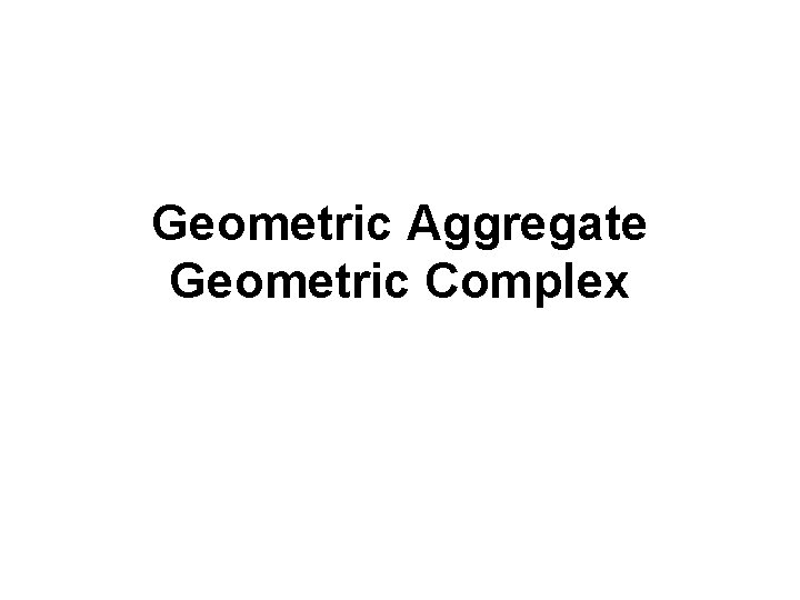 Geometric Aggregate Geometric Complex 