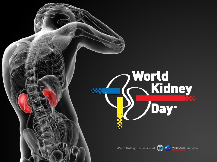 World Kidney Day is a joint initiative 