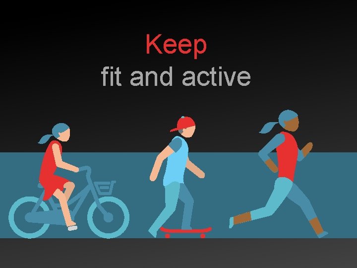 Keep fit and active 