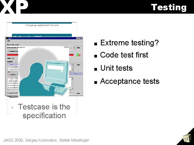 XP Testing ■ Extreme testing? ■ Code test first ■ Unit tests ■ Acceptance