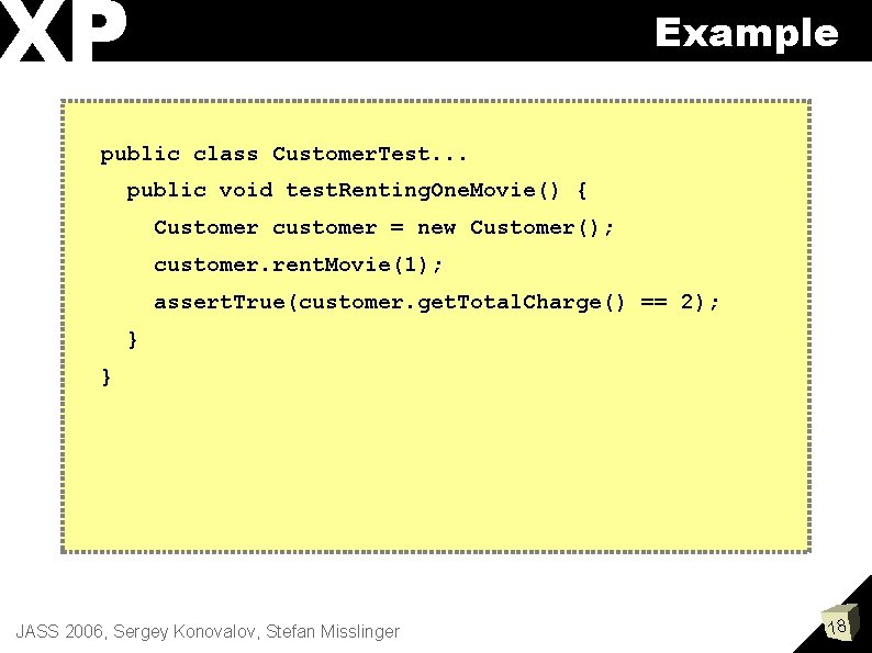 XP Example public class Customer. Test. . . public void test. Renting. One. Movie()