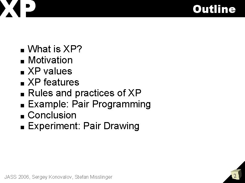 XP ■ ■ ■ ■ Outline What is XP? Motivation XP values XP features