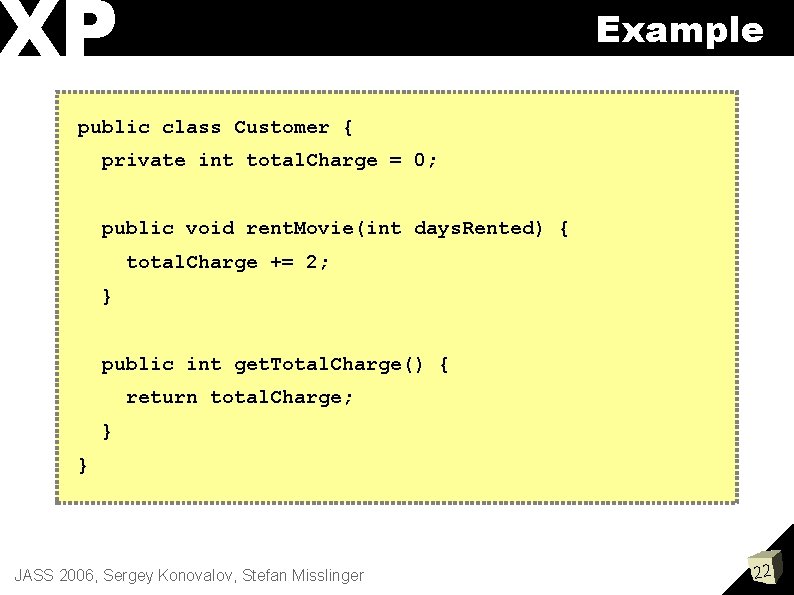 XP Example public class Customer { private int total. Charge = 0; public void