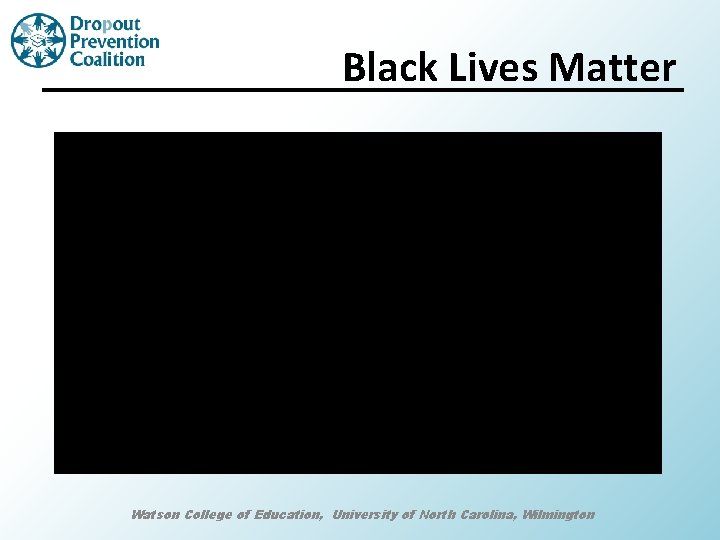 Black Lives Matter Watson College of Education, University of North Carolina, Wilmington 