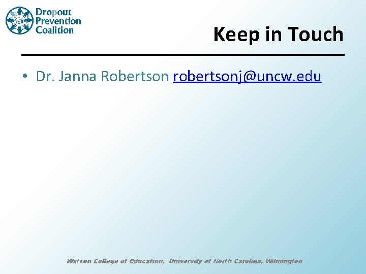 Keep in Touch • Dr. Janna Robertson robertsonj@uncw. edu Watson College of Education, University