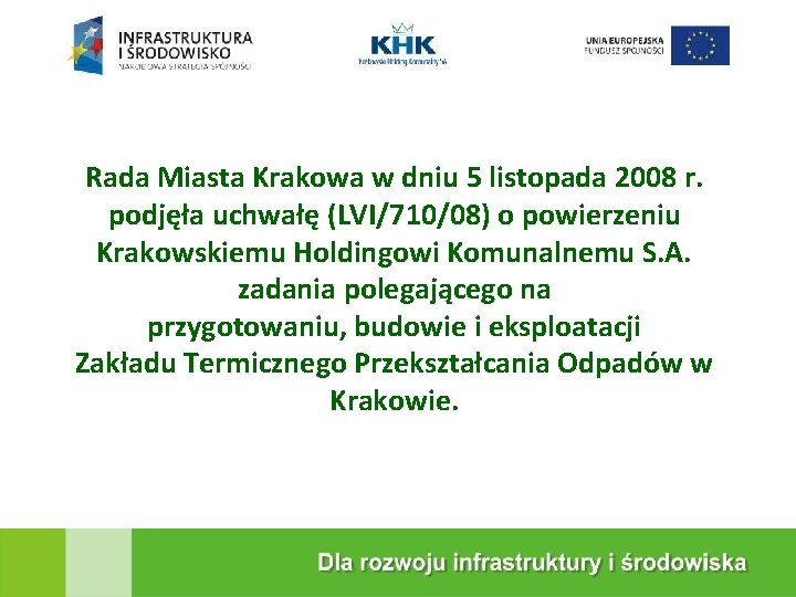 KRAKOWSKA EKOSPALARNIA Rada Miasta Krakowa w dniu 5 listopada 2008 r. podjęła uchwałę (LVI/710/08)
