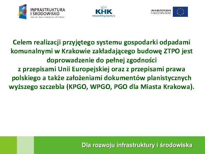 KRAKOWSKA EKOSPALARNIA Celem realizacji przyjętego systemu gospodarki odpadami komunalnymi w Krakowie zakładającego budowę ZTPO