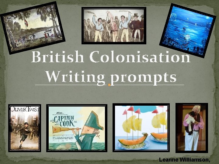 British Colonisation Writing prompts Leanne Williamson, 