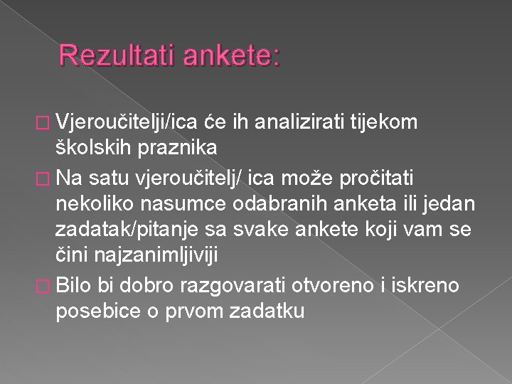 Rezultati ankete: � Vjeroučitelji/ica će ih analizirati tijekom školskih praznika � Na satu vjeroučitelj/