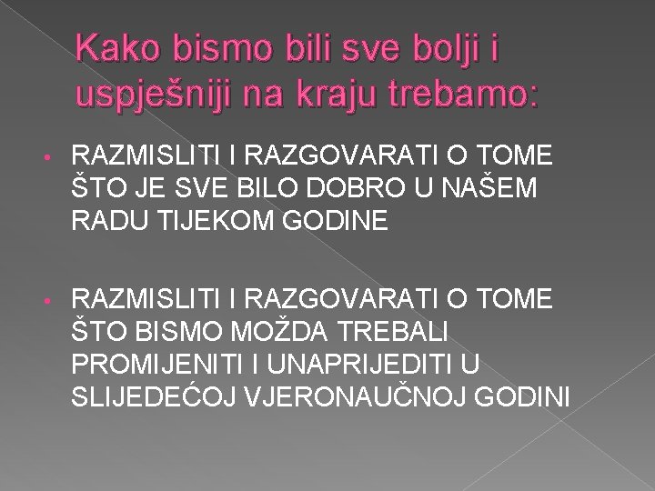 Kako bismo bili sve bolji i uspješniji na kraju trebamo: • RAZMISLITI I RAZGOVARATI