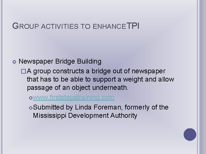 GROUP ACTIVITIES TO ENHANCE TPI Newspaper Bridge Building � A group constructs a bridge