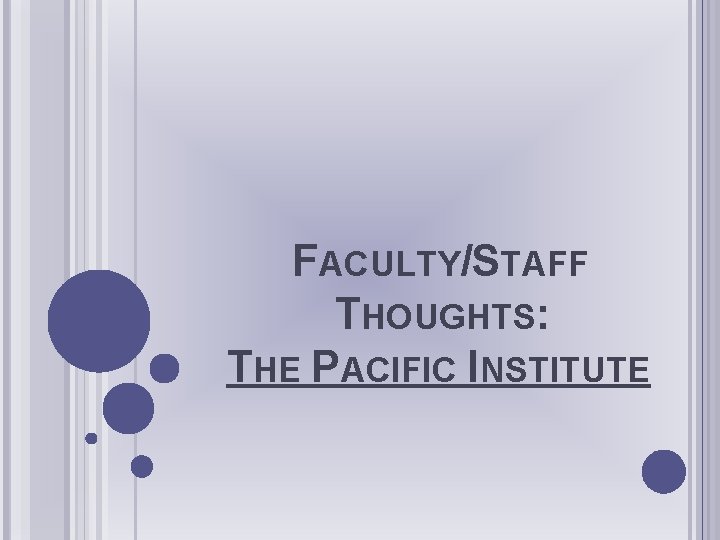 FACULTY/STAFF THOUGHTS: THE PACIFIC INSTITUTE 