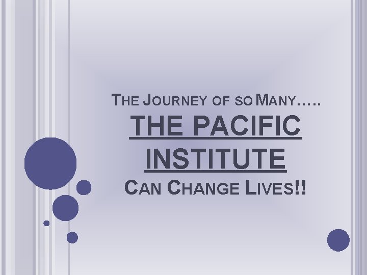 THE JOURNEY OF SO MANY…. . THE PACIFIC INSTITUTE CAN CHANGE LIVES!! 