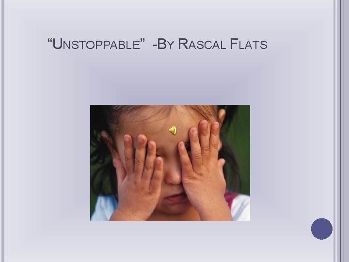 “UNSTOPPABLE” -BY RASCAL FLATS 