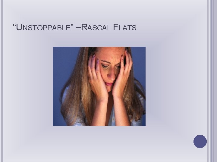 “UNSTOPPABLE” –RASCAL FLATS 