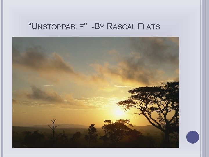 “UNSTOPPABLE” -BY RASCAL FLATS 