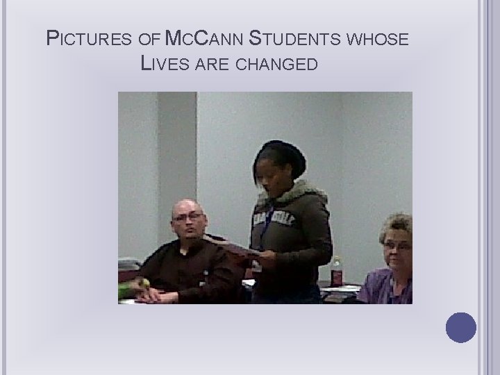 PICTURES OF MCCANN STUDENTS WHOSE LIVES ARE CHANGED 