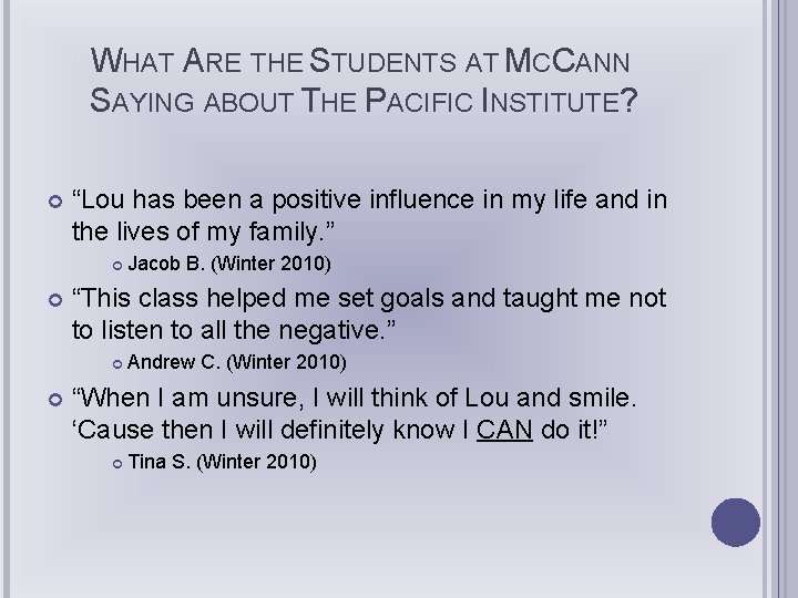 WHAT ARE THE STUDENTS AT MCCANN SAYING ABOUT THE PACIFIC INSTITUTE? “Lou has been