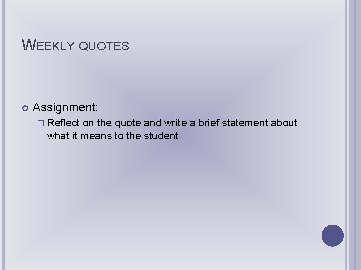 WEEKLY QUOTES Assignment: � Reflect on the quote and write a brief statement about