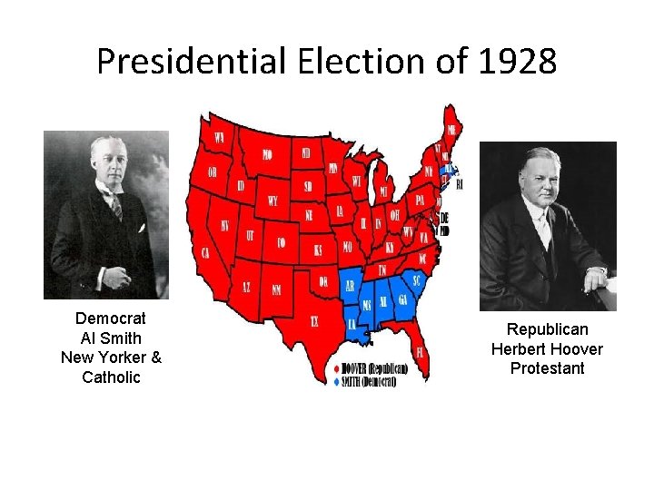 Presidential Election of 1928 Democrat Al Smith New Yorker & Catholic Republican Herbert Hoover
