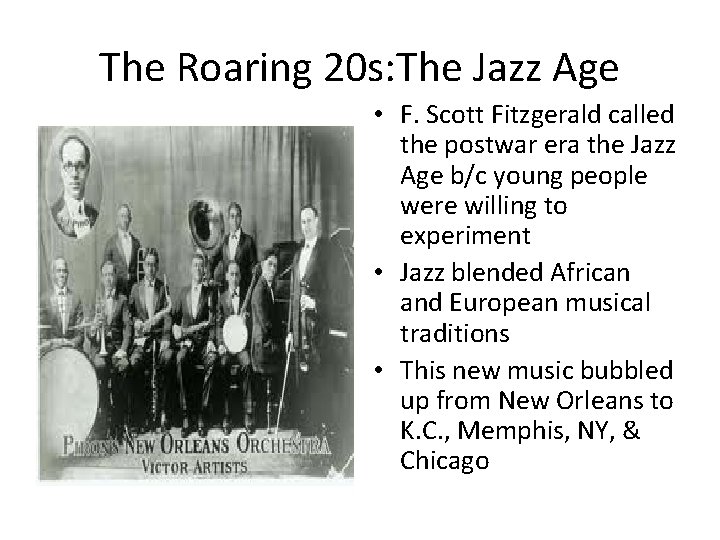 The Roaring 20 s: The Jazz Age • F. Scott Fitzgerald called the postwar
