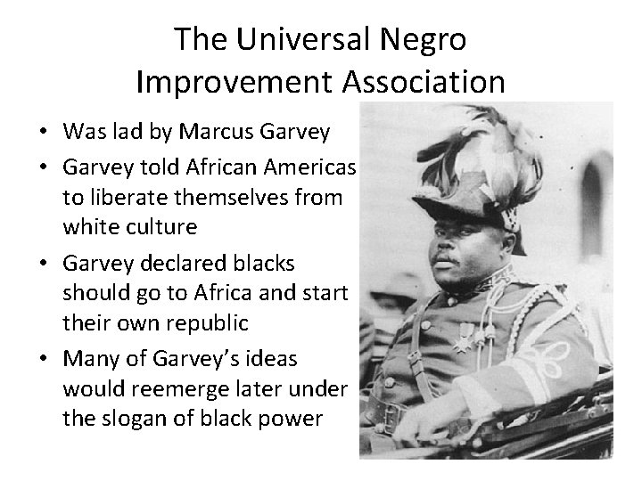 The Universal Negro Improvement Association • Was lad by Marcus Garvey • Garvey told