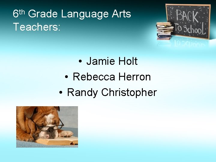 6 th Grade Language Arts Teachers: • Jamie Holt • Rebecca Herron • Randy