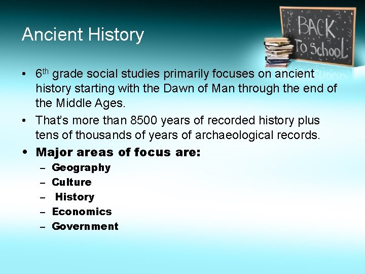 Ancient History • 6 th grade social studies primarily focuses on ancient history starting