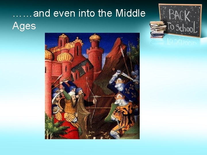 ……and even into the Middle Ages 