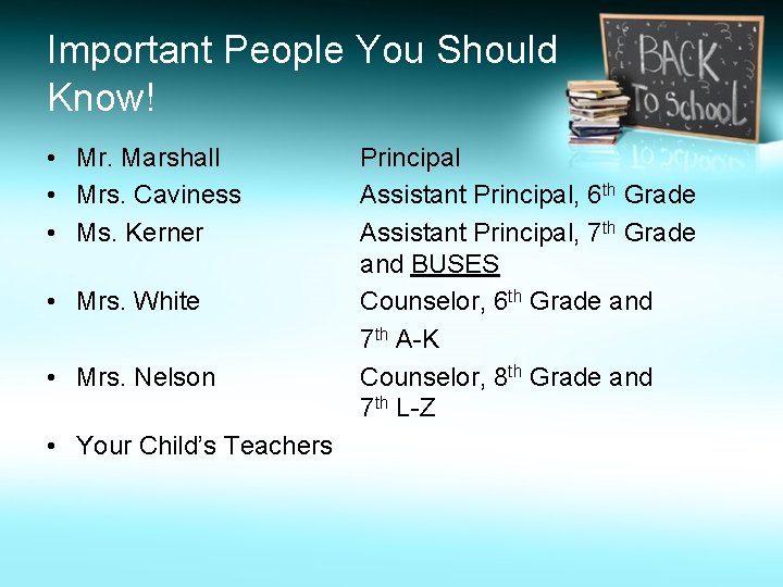 Important People You Should Know! • Mr. Marshall • Mrs. Caviness • Ms. Kerner