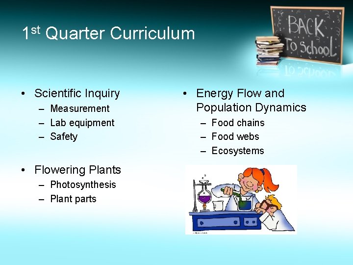 1 st Quarter Curriculum • Scientific Inquiry – Measurement – Lab equipment – Safety